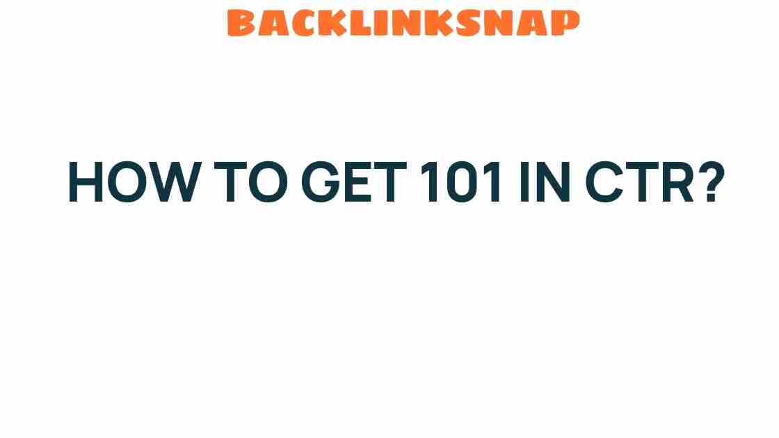 Unlocking the Secrets: How to Get 101 in CTR for Your Campaigns