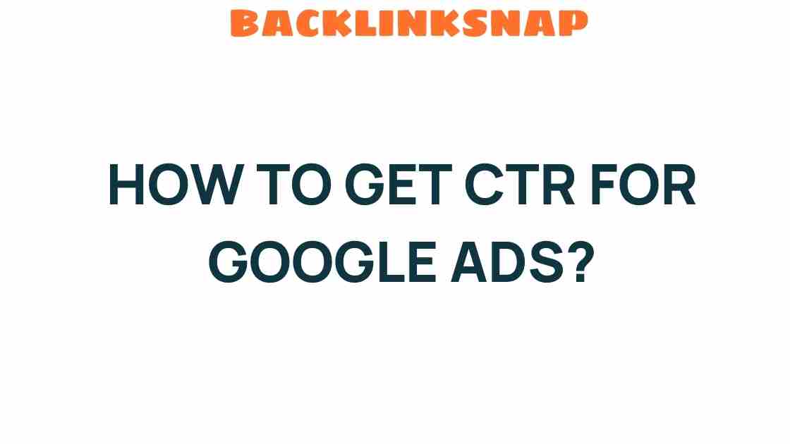 Unlocking Higher CTR for Google Ads: Strategies That Work