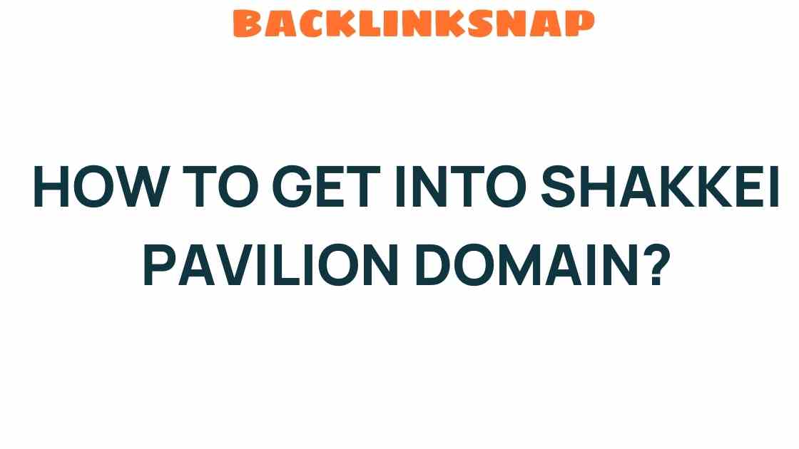 how-to-get-into-shakkei-pavilion-domain