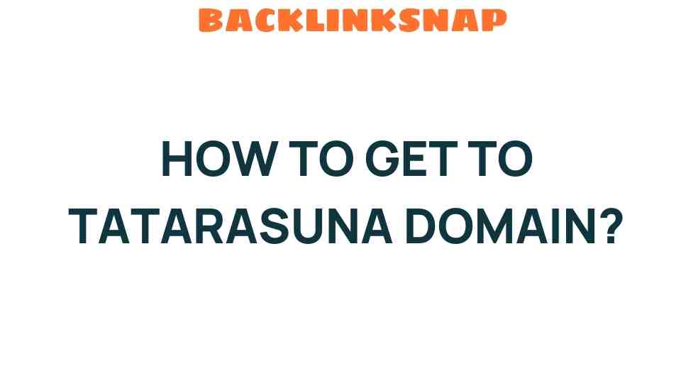 Discovering the Path to Tatarsuna Domain: Your Ultimate Guide