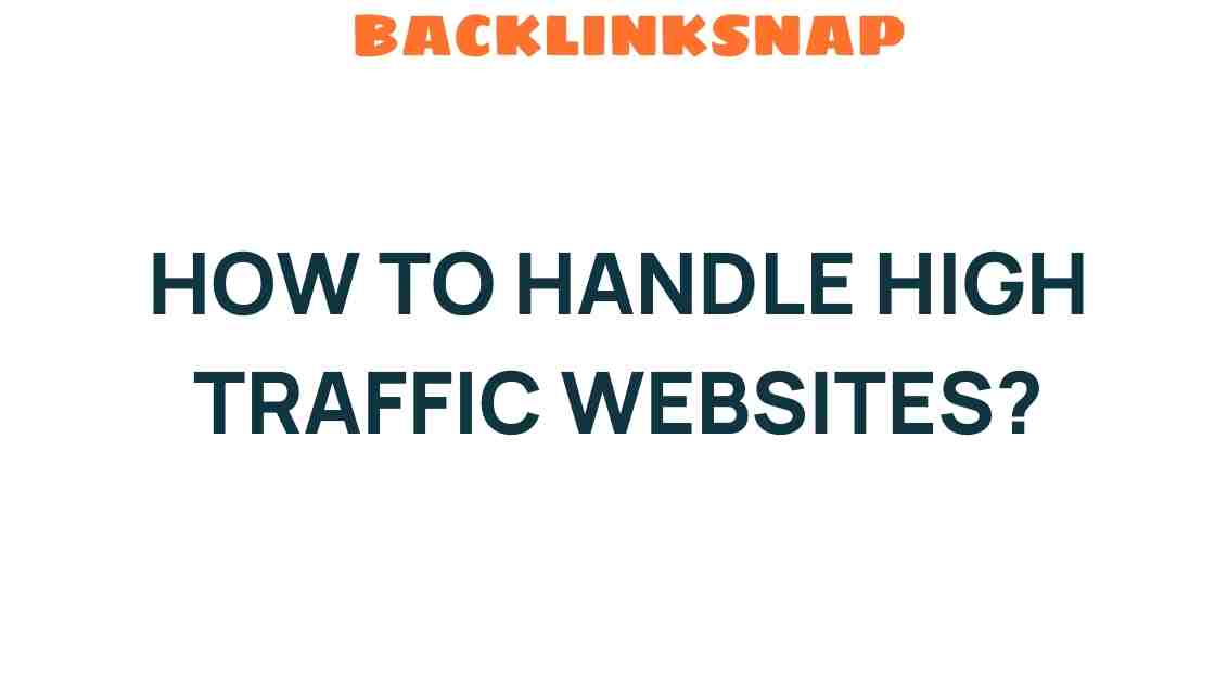 Mastering the Art of Handling High Traffic Websites: Secrets Revealed