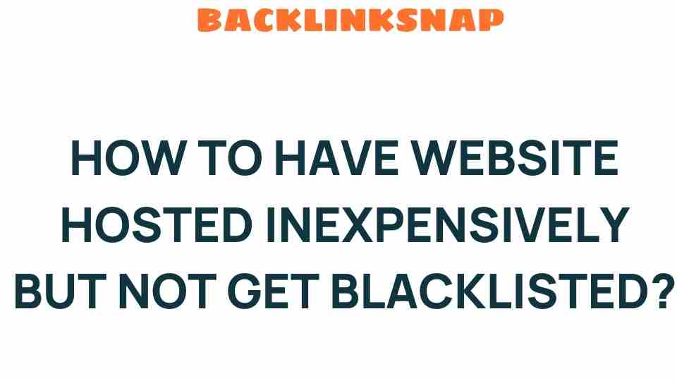 Affordable Website Hosting: How to Save Money Without Getting Blacklisted