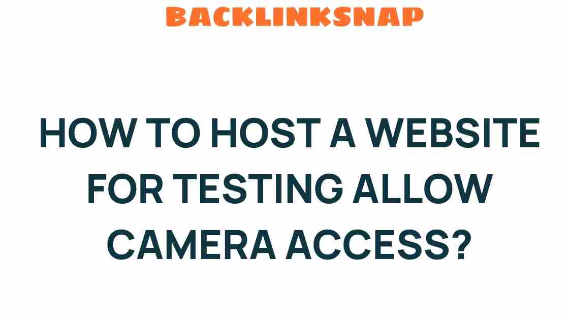 Unlocking Camera Access: A Guide to Hosting Websites for Testing