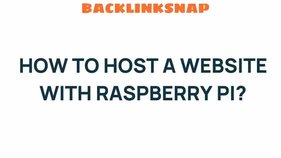 Unlocking the Power of Raspberry Pi: How to Host a Website Effortlessly