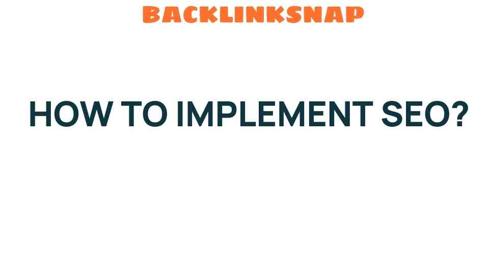 Unlocking the Secrets of SEO: Your Guide to Effective Implementation