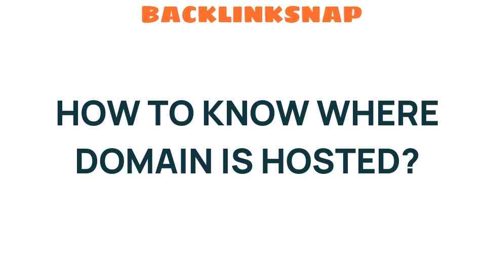 Unveiling the Mystery: How to Know Where Your Domain is Hosted?