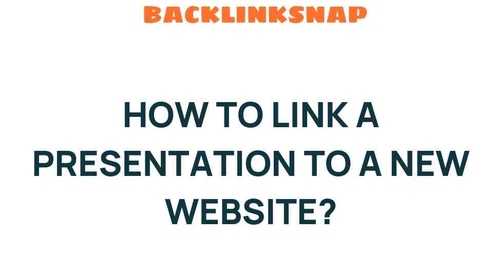 Unlocking Potential: How to Link a Presentation to a New Website
