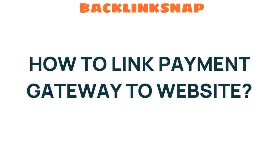 Unlocking the Mystery: How to Link Payment Gateway to Your Website