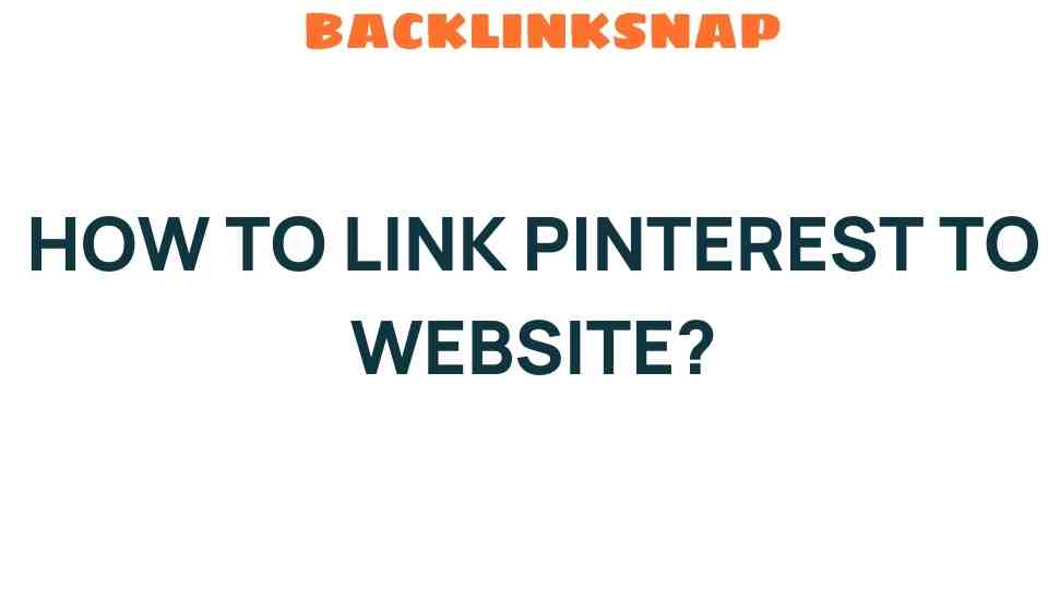 Unlocking the Power: How to Link Pinterest to Your Website Effectively