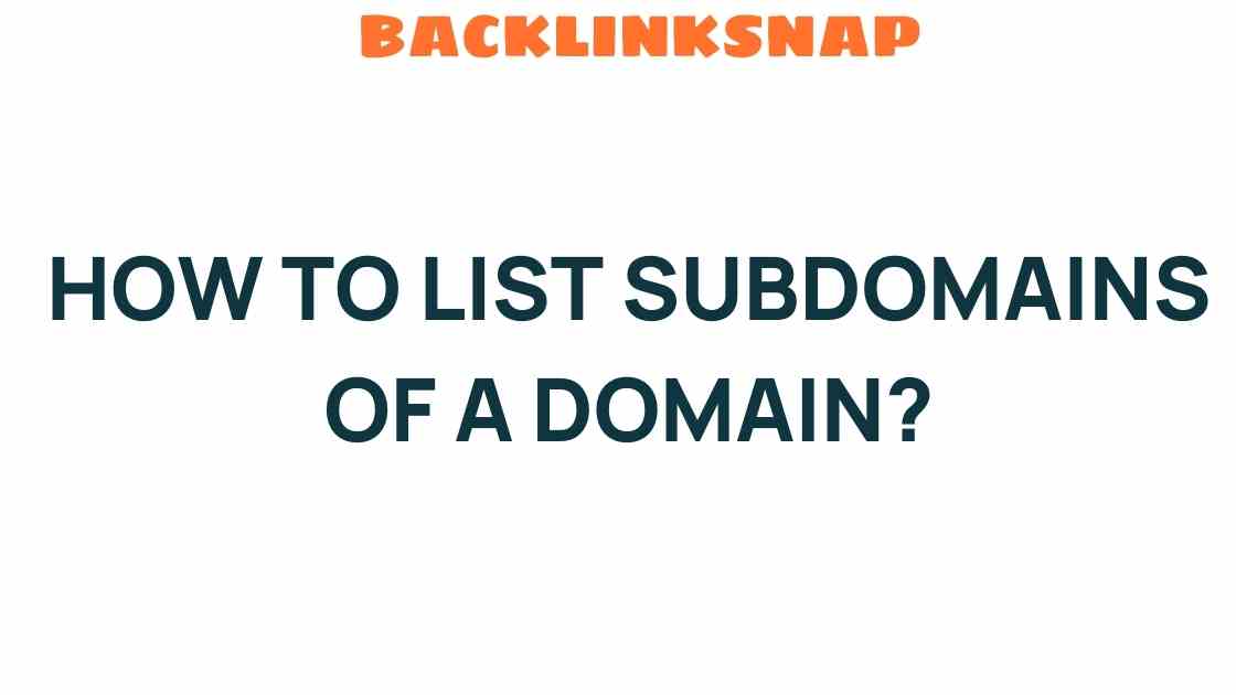 Unlocking the Secrets: How to List Subdomains of a Domain Effectively
