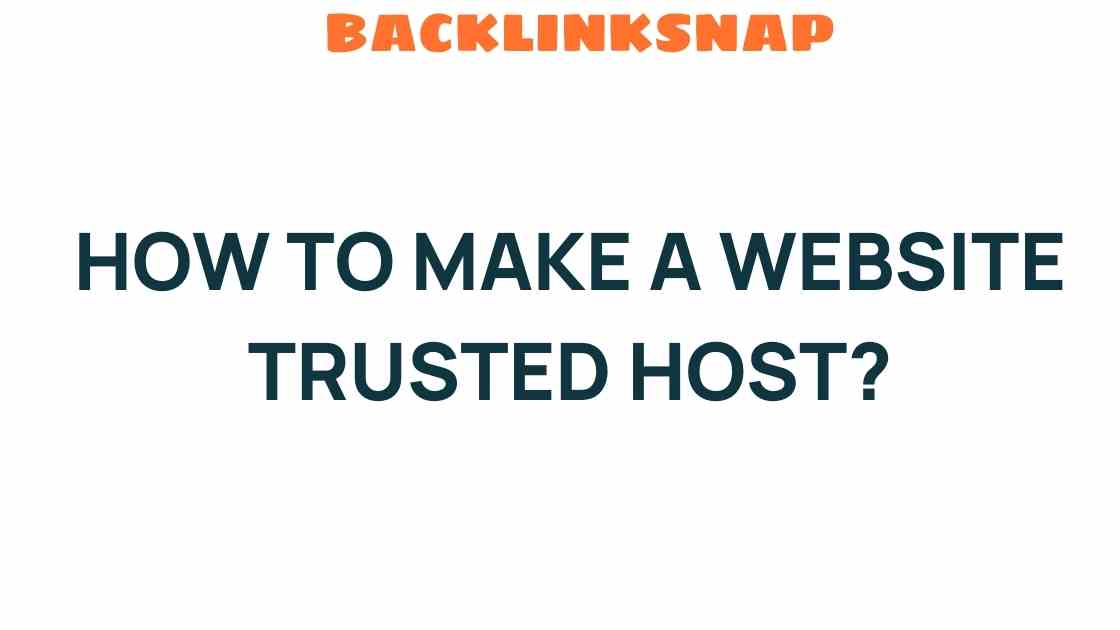 How to Make Your Website Trusted Host: Essential Steps for Success