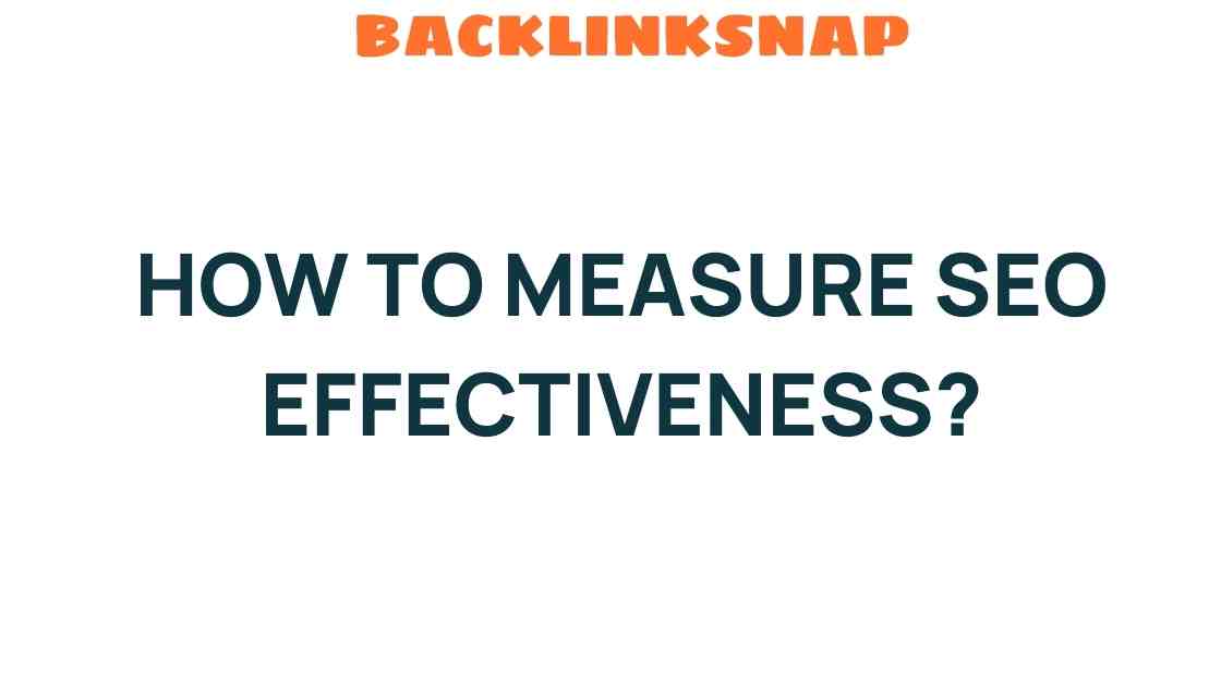 Unveiling the Secrets: How to Measure SEO Effectiveness Like a Pro