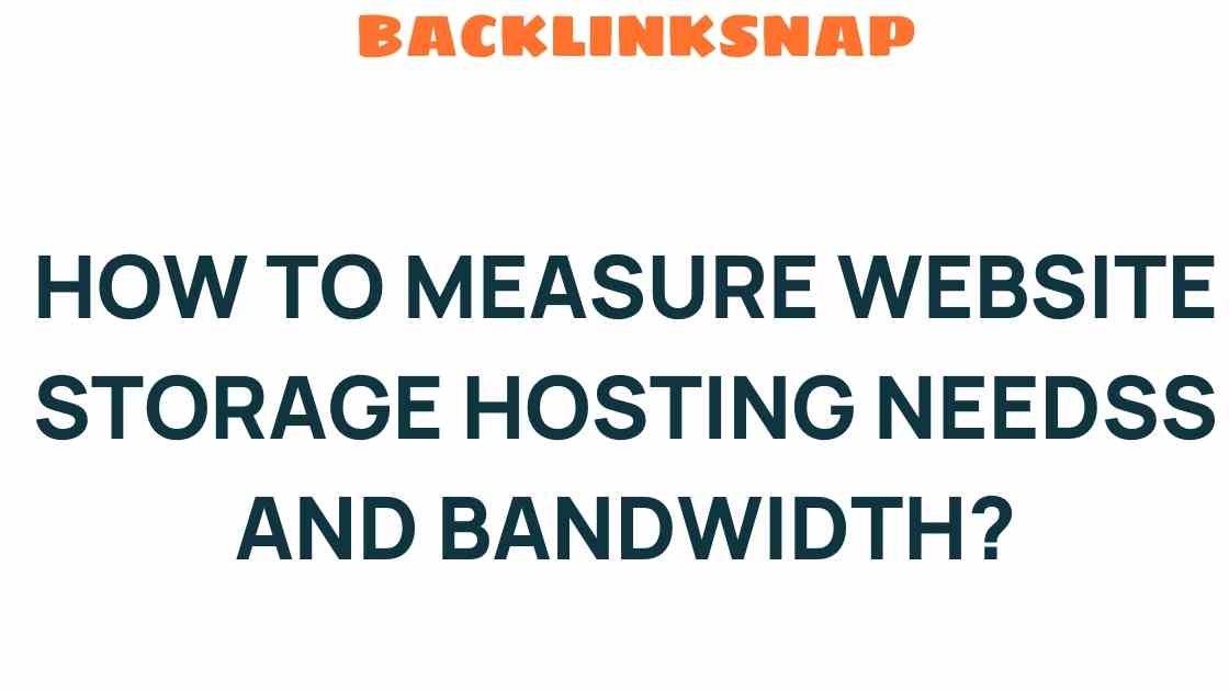 Unlocking the Secrets: How to Measure Website Storage Hosting Needs and Bandwidth Effectively