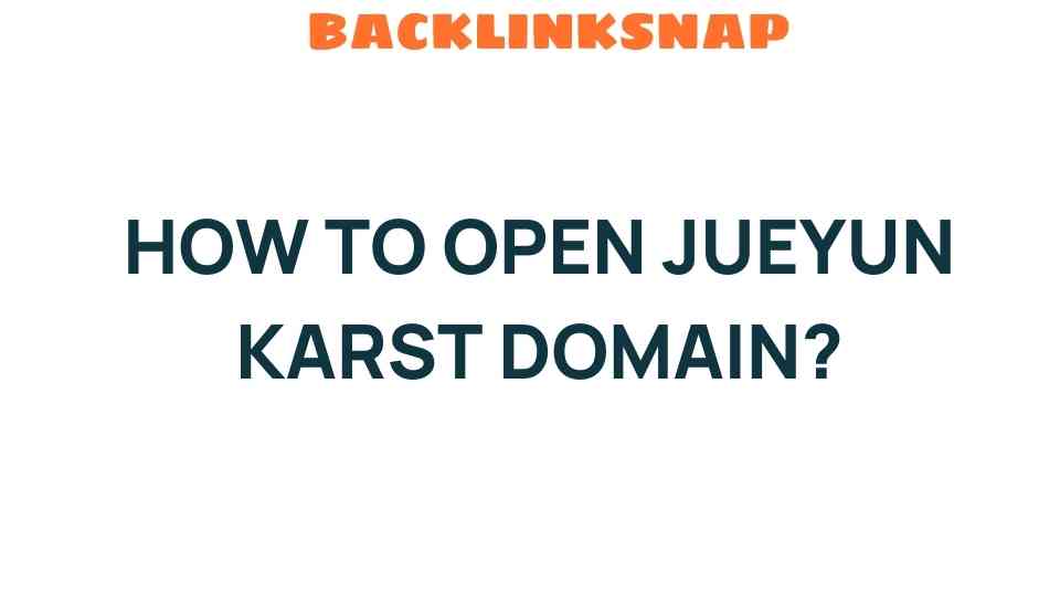 how-to-open-jueyun-karst-domain