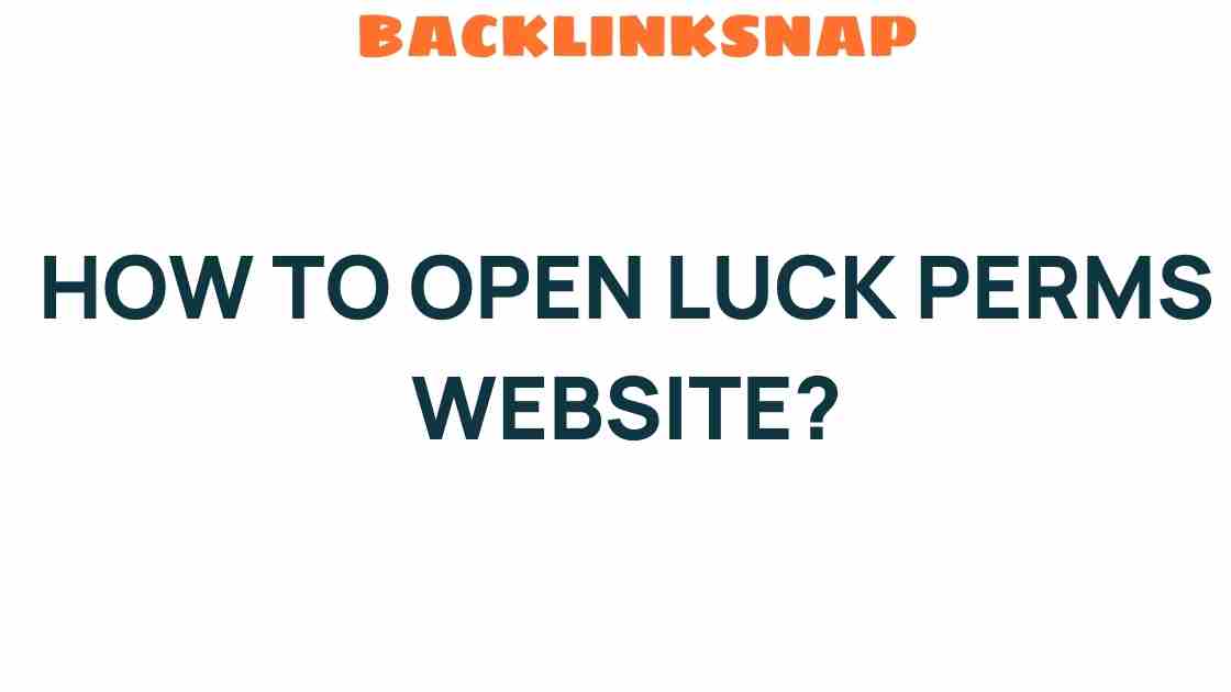 Unlocking the Secrets: How to Open a Luck Perms Website Effortlessly