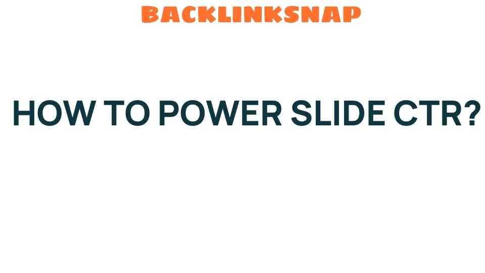 Mastering the Art of Power Sliding CTR: Unlocking Engagement Secrets