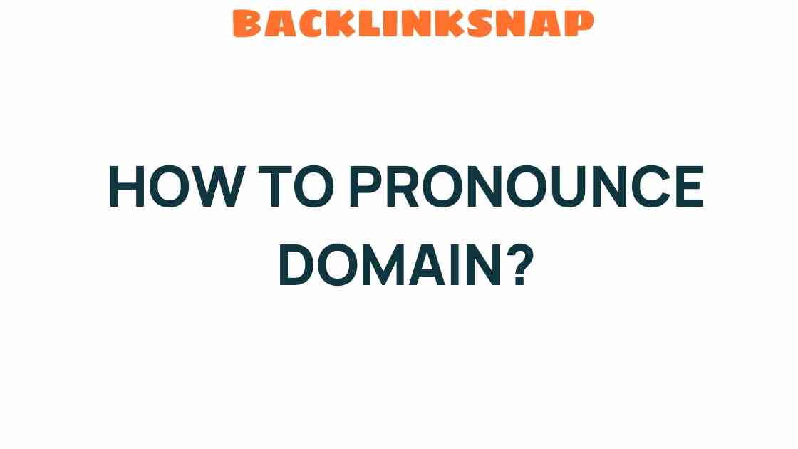 Unlocking the Mystery: How to Pronounce Domain Like a Pro