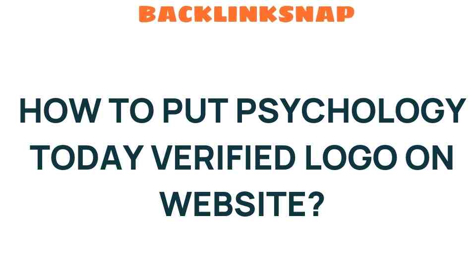 Unlocking Credibility: How to Put Psychology Today Verified Logo on Website