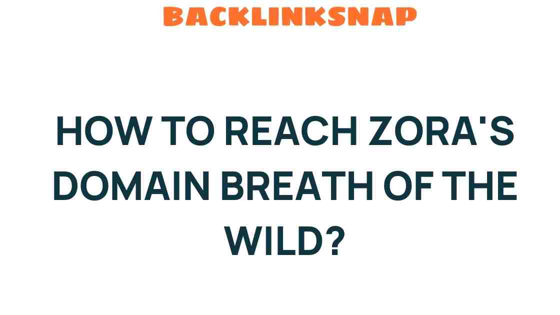 Unveiling the Secrets: How to Reach Zora’s Domain in Breath of the Wild