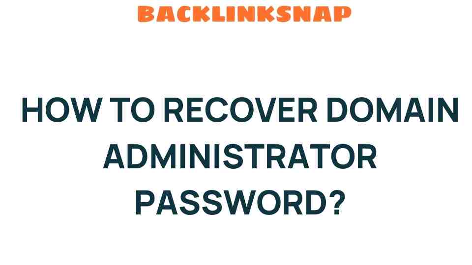 Unlocking Access: How to Recover Your Domain Administrator Password
