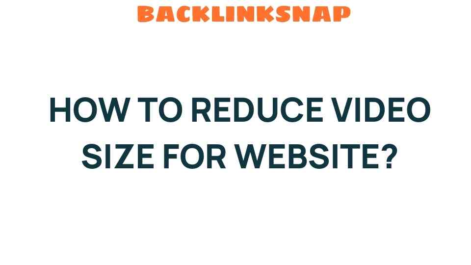 How to Reduce Video Size for Website: Unlocking Faster Load Times