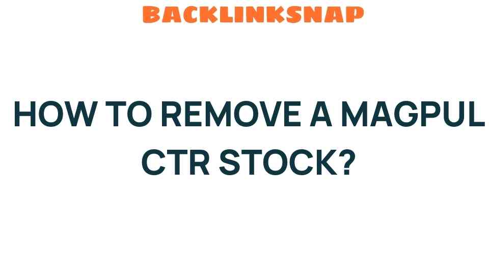 Unleashing the Secrets: How to Remove a Magpul CTR Stock with Ease