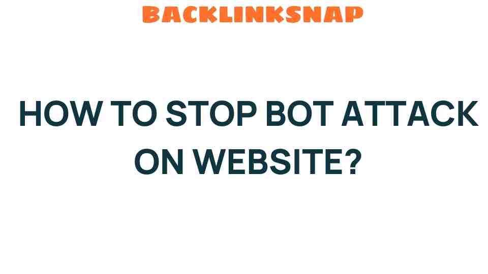 How to Stop Bot Attacks on Your Website: Essential Strategies Revealed