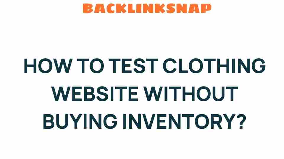 Innovative Strategies: How to Test Clothing Websites Without Buying Inventory
