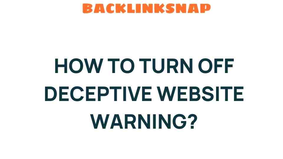 How to Safeguard Your Browsing: Turning Off Deceptive Website Warnings