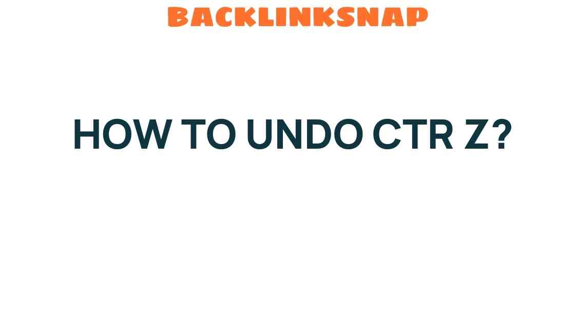 Mastering the Art of Undoing: How to Reverse CTR Z Mistakes