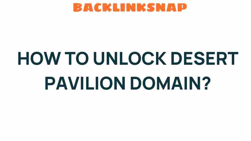 unlock-desert-pavilion-domain