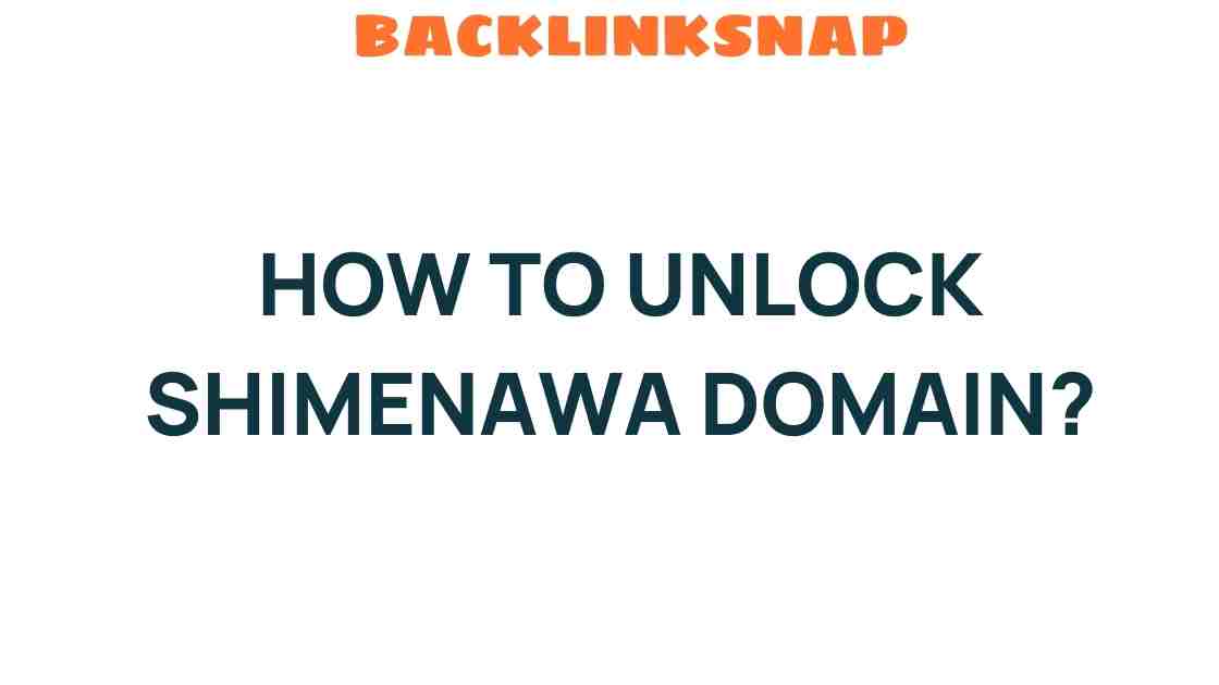 unlocking-shimenawa-domain