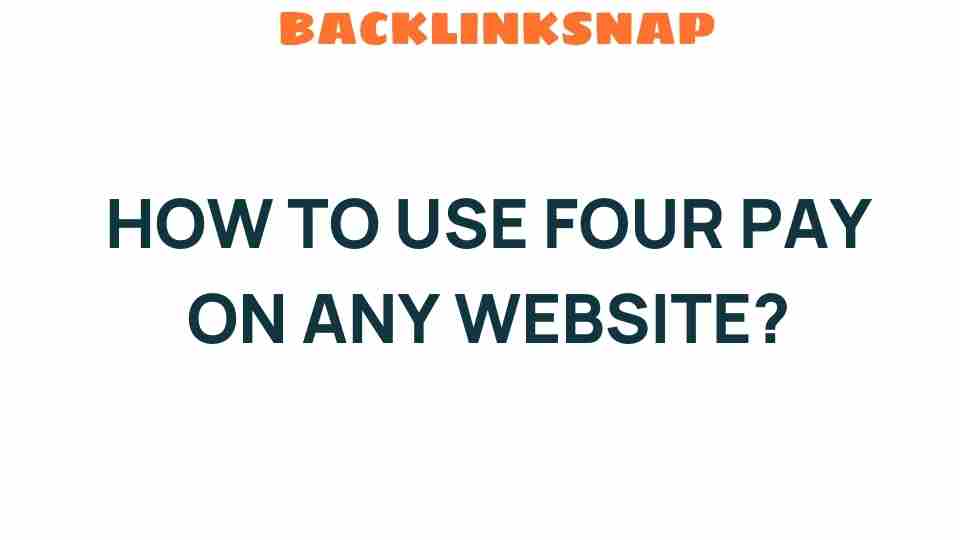 how-to-use-four-pay-on-any-website