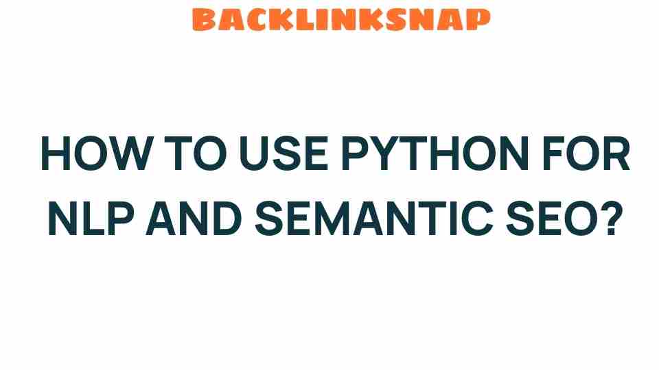 Unlocking the Power of Python for NLP and Semantic SEO Strategies