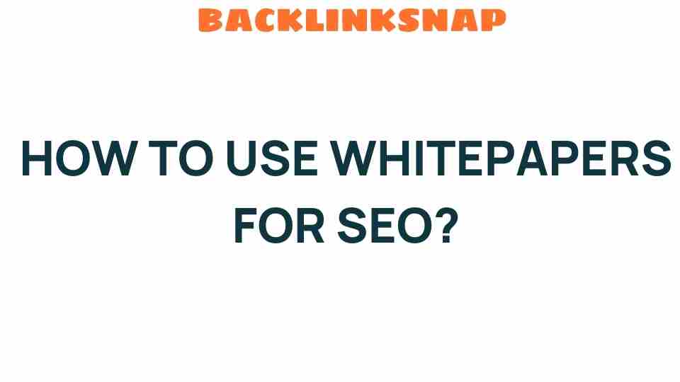Unlocking the Power of Whitepapers for SEO Success