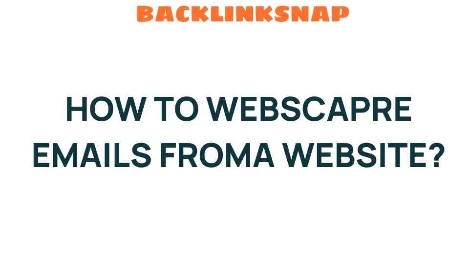 Unlocking the Secrets: How to Web Scrape Emails from a Website