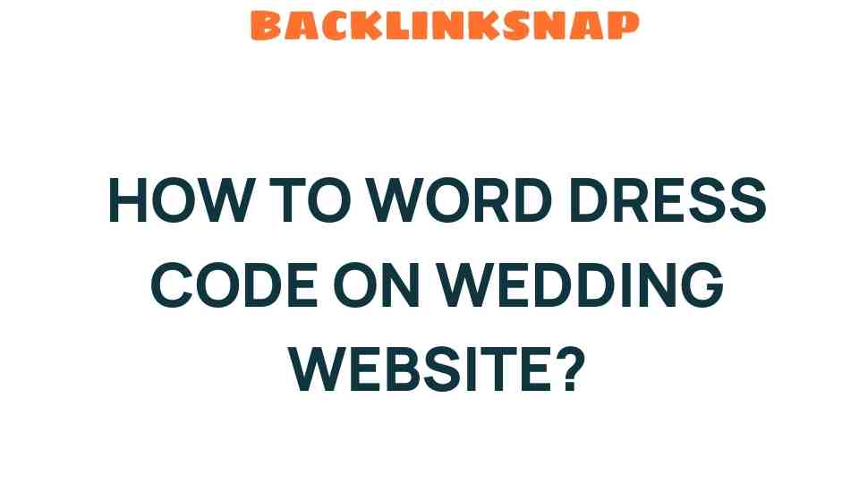 Mastering the Art of Dress Code on Your Wedding Website