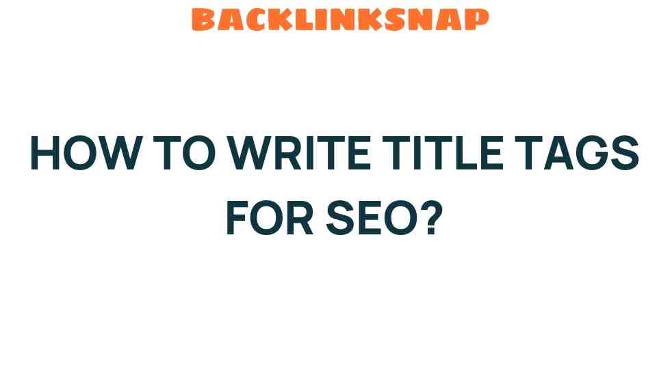 Mastering SEO: The Art of Writing Effective Title Tags