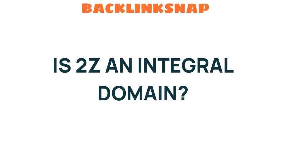 is-2z-an-integral-domain