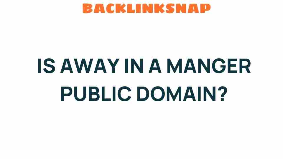 Is “Away in a Manger” Public Domain? Unraveling the Mystery