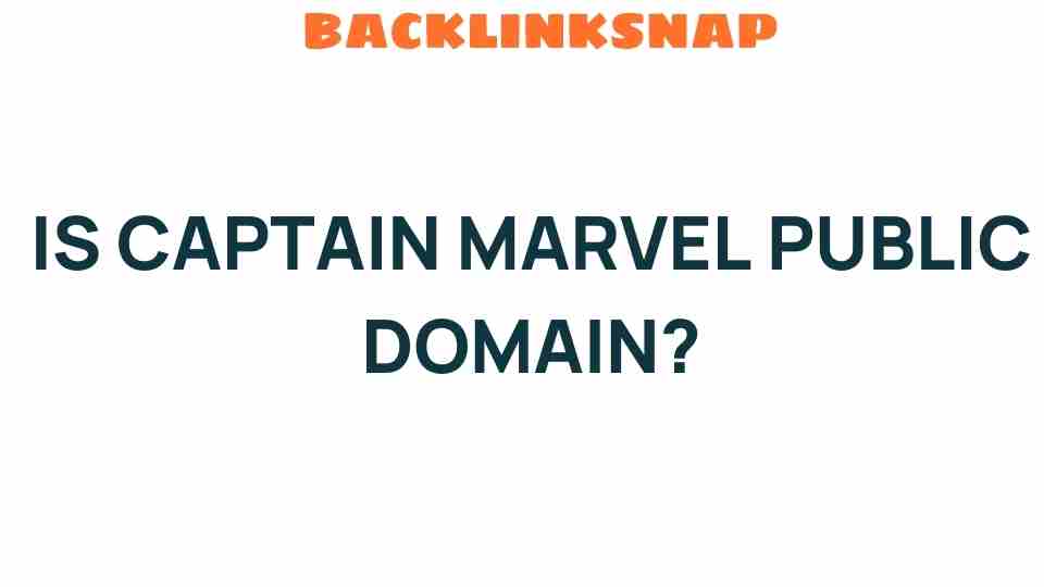 Is Captain Marvel Public Domain? Unraveling the Legal Mysteries