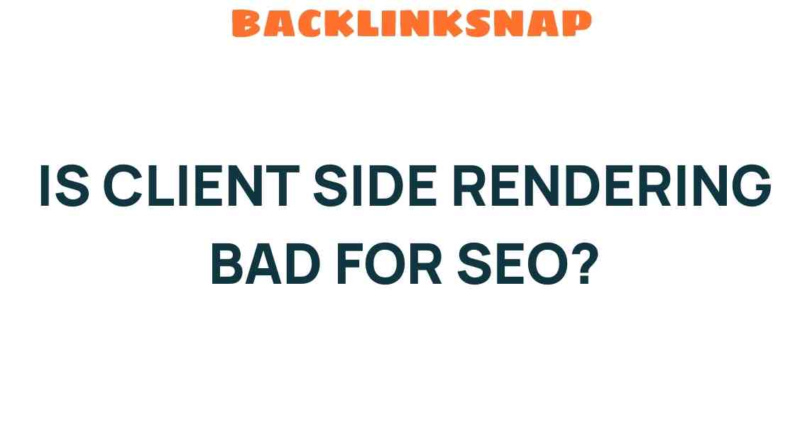 Is Client-Side Rendering Bad for SEO? Uncovering the Truth