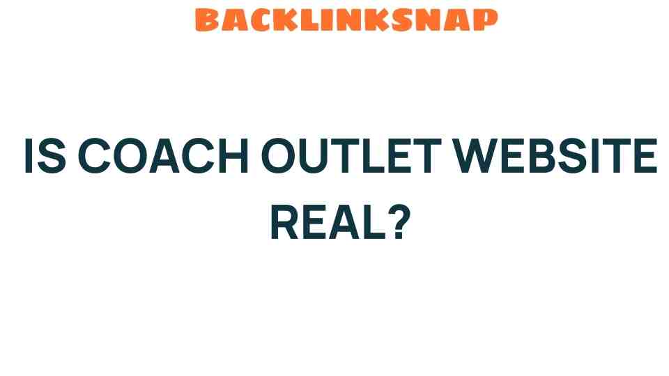 Is Coach Outlet Website Real? Unveiling the Truth Behind the Brand
