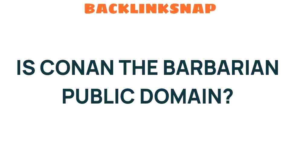 Is Conan the Barbarian Public Domain? Discover the Legal Truths