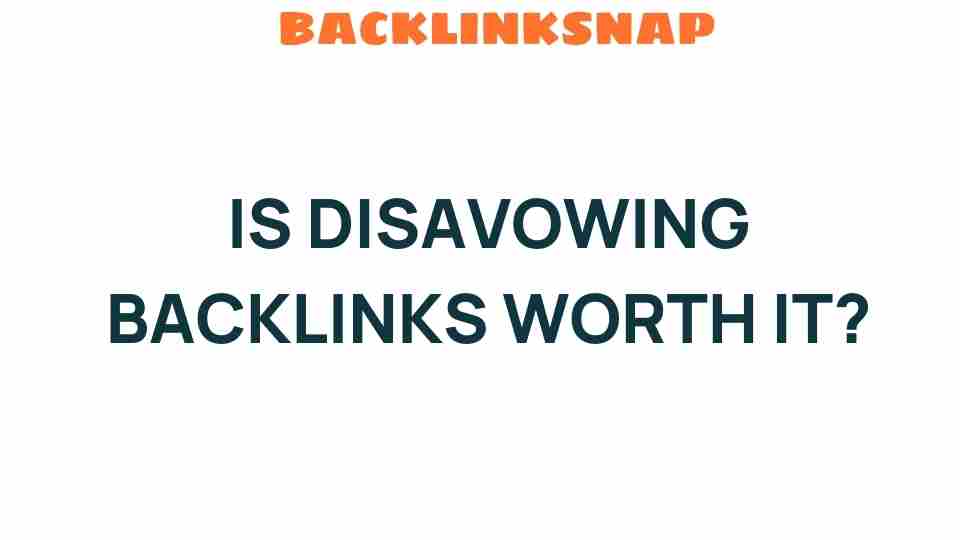 is-disavowing-backlinks-worth-it