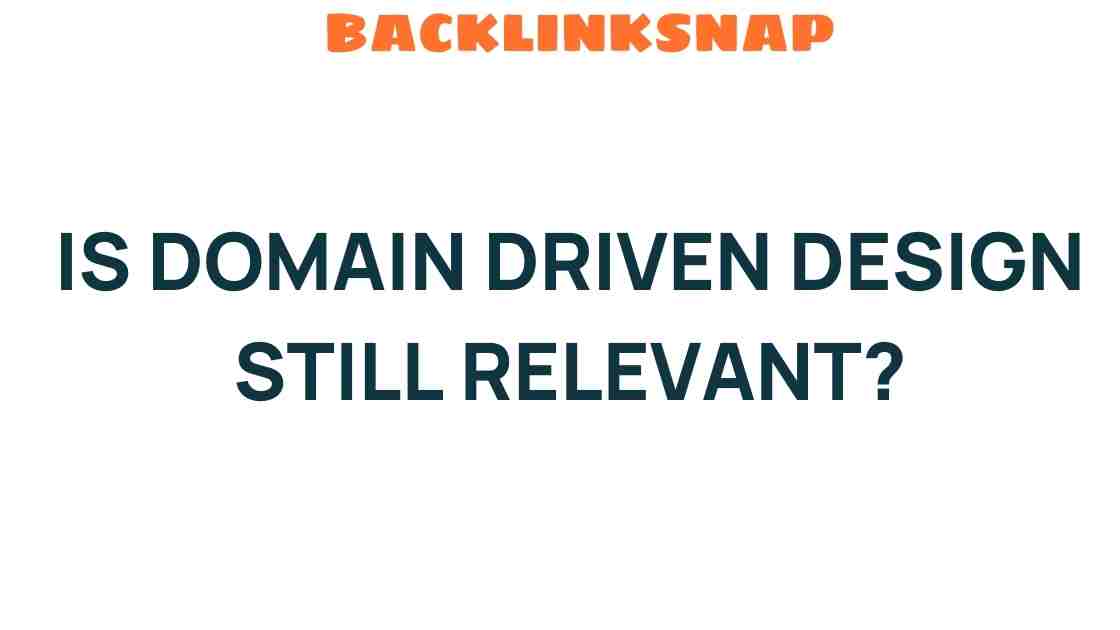 Is Domain Driven Design Still Relevant in Today’s Tech Landscape?