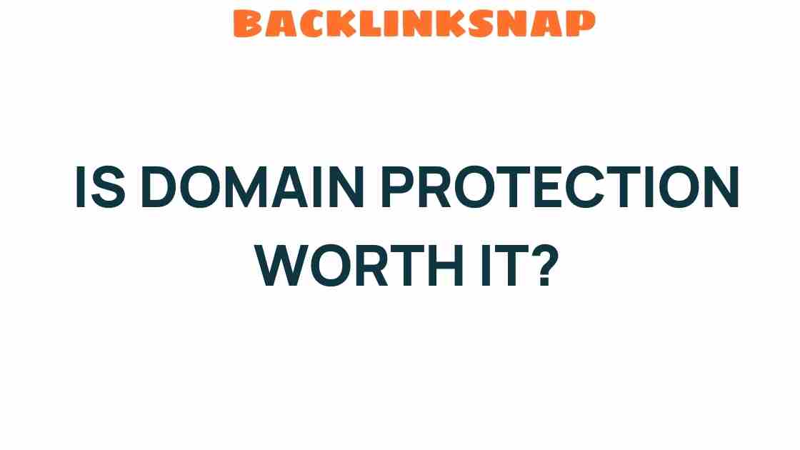 Is Domain Protection Worth It? Unraveling the True Value of Safeguarding Your Online Identity