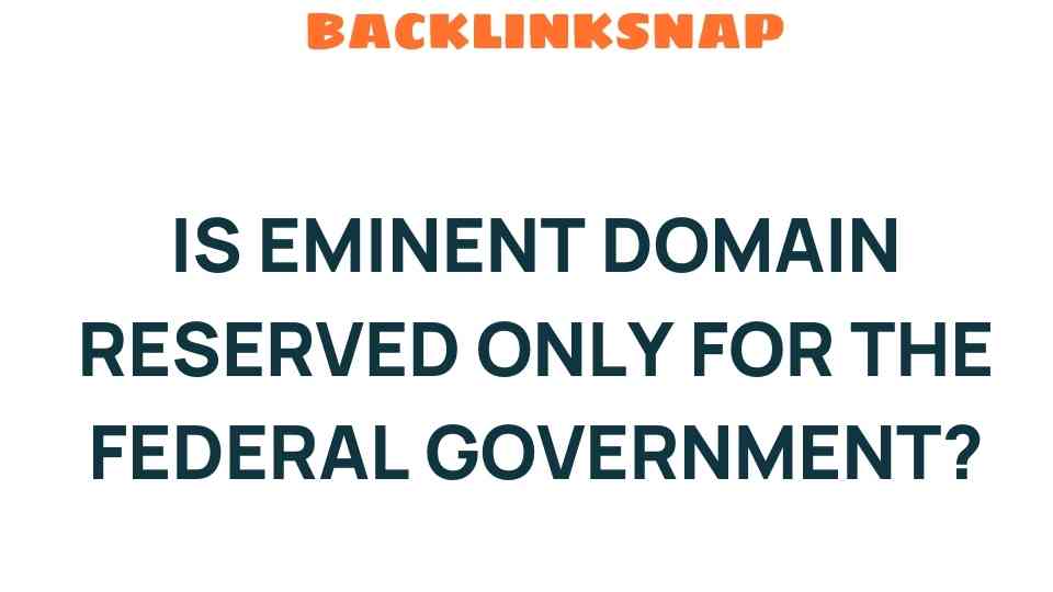 Is Eminent Domain Exclusively for the Federal Government? Unpacking the Myth