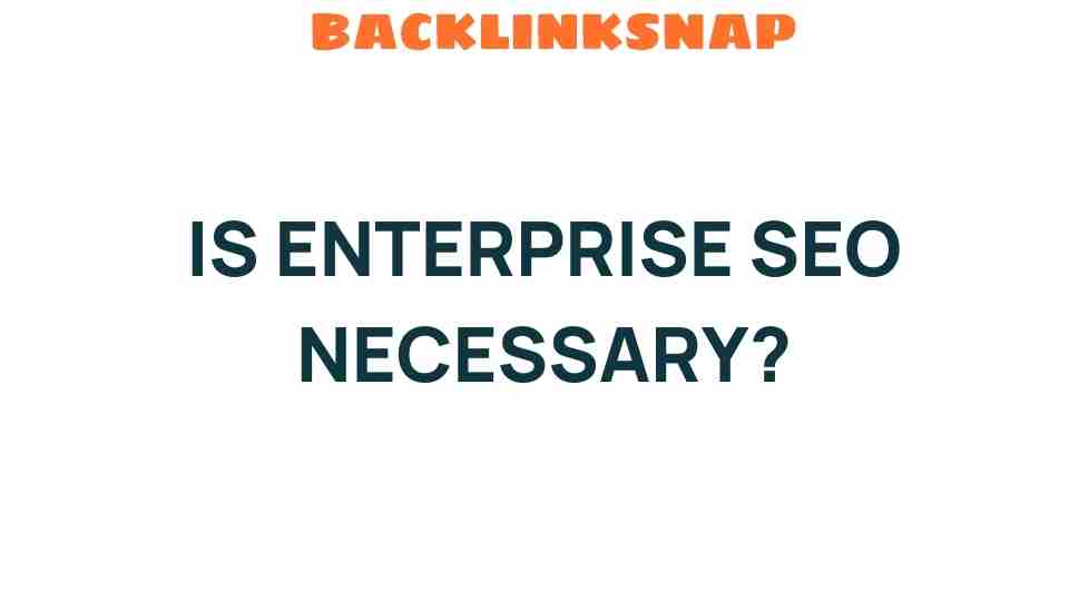 is-enterprise-seo-necessary