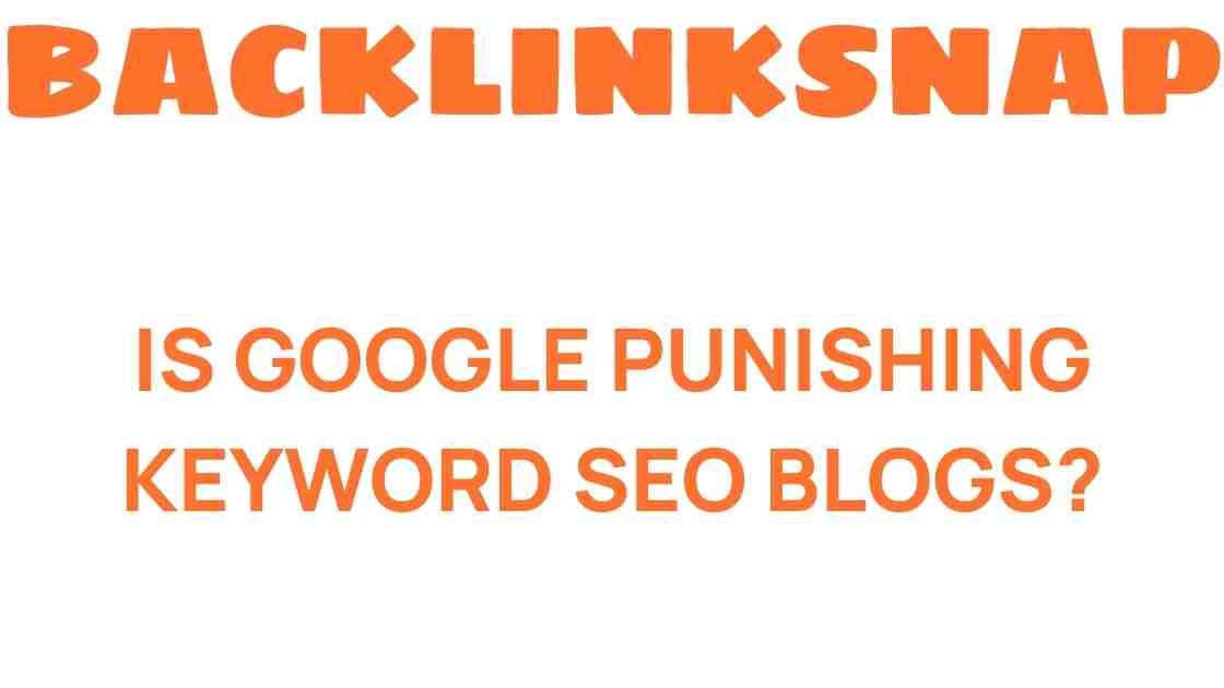 is-google-punishing-keyword-seo-blogs